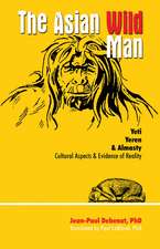 Asian Wild Man, The: Yeti Yeren & Almasty Cultural aspects & evidence of reality