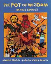 The Pot of Wisdom: Ananse stories