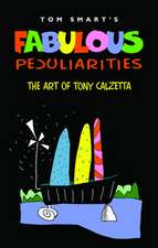 Fabulous Peculiarities: The Art of Tony Calzetta