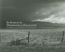 In Search of Dominguez & Escalante: Photographing the 1776 Spanish Expedition Through the Southwest