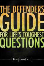 The Defender's Guide for Life's Toughest Questions: Preparing Today's Believers for the Onslaught of Secular Humanism