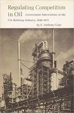 Regulating Competition in Oil: Government Intervention in the U.S. Refining Industry, 1948-1975