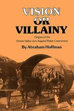 Vision or Villainy: Origins of the Owens Valley-Los Angeles Water Controversy