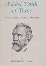 Ashbel Smith of Texas: Pioneer, Patriot, Statesman, 1805-1886