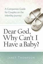 Dear God, Why Can't I Have a Baby?: A Companion Guide for Women on the Infertility Journey