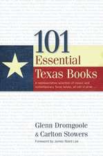 101 Essential Texas Books: A Representative Selection of Classic and Contemporary Texas Books, All Still in Print