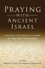 Praying with Ancient Israel: Exploring the Theology of Prayer in the Old Testament