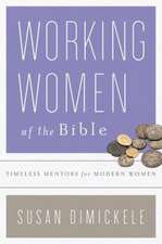 Working Women of the Bible: Timeless Mentors for Modern Women