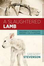 A Slaughtered Lamb: Revelation and the Apocalyptic Response to Evil and Suffering