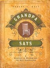 Grandpa Says: A Heritage of Wisdom for the Next Generation