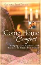 Come Home to Comfort: Happiness, Harmony, and Hope for Today's Christian Family