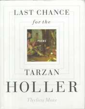 Last Chance for the Tarzan Holler: Poems