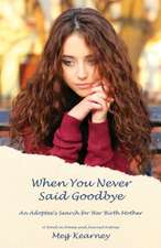 When You Never Said Goodbye – An Adoptee`s Search for Her Birth Mother: A Novel in Poems and Journal Entries