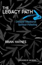 The Legacy Path: Discover Intentional Spiritual Parenting