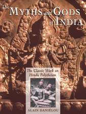 The Myths and Gods of India: The Classic Work on Hindu Polytheism from the Princeton Bollingen Series