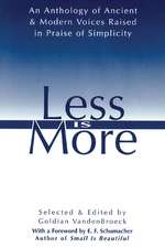 Less Is More: An Anthology of Ancient & Modern Voices Raised in Praise of Simplicity