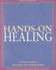 Hands-On Healing: A Practical Guide to Channeling Your Healing Energies