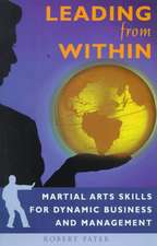 Leading from Within: Martial Arts Skills for Dynamic Business and Management