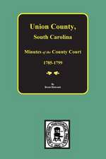 Union County, South Carolina Minutes of the County Court, 1785-1799.