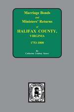 Halifax County, Virginia 1756-1800, Marriage Bonds & Minister Returns Of.