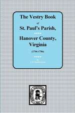 (hanover County) Vestry Book of St. Paul's Parish, Hanover County, Vorginia, 1706-1786.