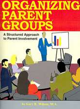 Organizing Parent Groups: A Structured Approach to Parent Involvement