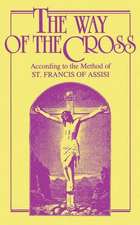 The Way of the Cross: According to the Method of St. Francis of Assisi