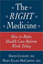 The Right Medicine: How to Make Health Care Reform Work Today