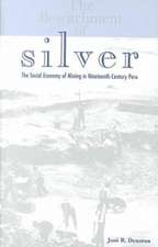 The Bewitchment of Silver: The Social Economy of Mining in Nineteenth-Century Peru