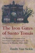 The Iron Gates of Santo Tomas: The Firsthand Account of an American Couple Interned by the Japanese in Manila, 1942-1945