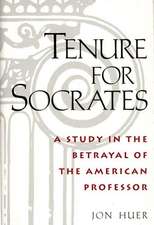 Tenure for Socrates: A Study in the Betrayal of the American Professor