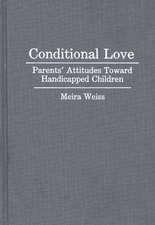 Conditional Love: Parents' Attitudes Toward Handicapped Children