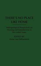 There's No Place Like Home: Anthropological Perspectives on Housing and Homelessness in the United States