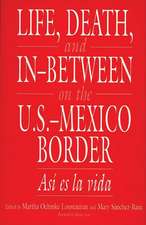 Life, Death, and In-Between on the U.S.-Mexico Border: Asi es la vida