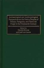 Archaeological and Anthropological Perspectives on the Native Peoples of Pampa, Patagonia, and Tierra del Fuego to the Nineteenth Century