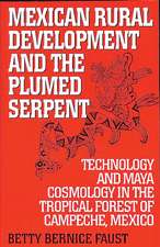 Mexican Rural Development and the Plumed Serpent: Technology and Maya Cosmology in the Tropical Forest of Campeche, Mexico