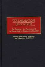 Collaboration Uncovered: The Forgotten, the Assumed, and the Unexamined in Collaborative Education