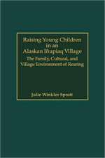 Raising Young Children in an Alaskan Inupiaq Village: The Family, Cultural, and Village Environment of Rearing