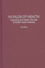 Worlds of Health: Exploring the Health Choices of British Asian Mothers