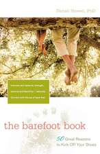 The Barefoot Book: 50 Great Reasons to Kick Off Your Shoes