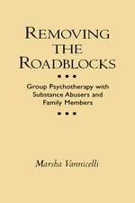 Removing the Roadblocks: Group Psychotherapy with Substance Abusers and Family Members