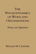 The Psychodynamics of Work and Organizations: Theory and Application