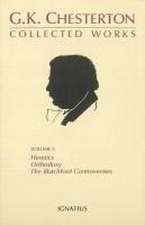 The Collected Works of G. K. Chesterton, Vol. 1: Orthodoxy, Heretics, Blatchford Controversies