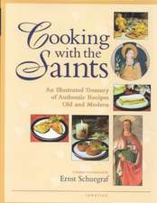 Cooking with the Saints: An Illustrated Treasury of Authentic Recipes Old and Modern