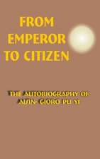 From Emperor to Citizen: The Autobiography of Aisin-Gioro Pu Yi