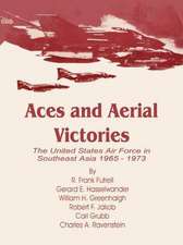 Aces and Aerial Victories: The United States Air Force in Southeast Asia 1965 - 1973