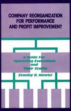 Company Reorganization for Performance and Profit Improvement: A Guide for Operating Executives and Their Staffs