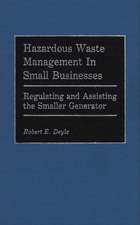 Hazardous Waste Management in Small Businesses: Regulating and Assisting the Smaller Generator