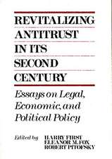 Revitalizing Antitrust in its Second Century: Essays on Legal, Economic, and Political Policy