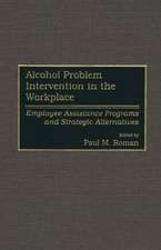 Alcohol Problem Intervention in the Workplace: Employee Assistance Programs and Strategic Alternatives